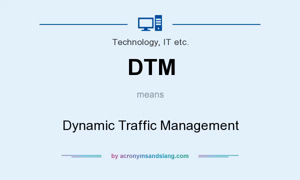 What does DTM mean? It stands for Dynamic Traffic Management