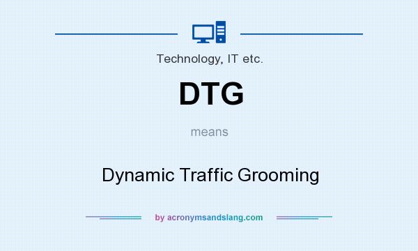 What does DTG mean? It stands for Dynamic Traffic Grooming