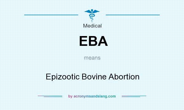 What does EBA mean? It stands for Epizootic Bovine Abortion