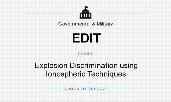 What does EDIT mean? It stands for Explosion Discrimination using Ionospheric Techniques