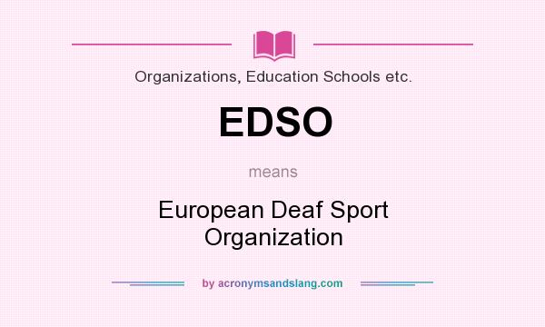 What does EDSO mean? It stands for European Deaf Sport Organization