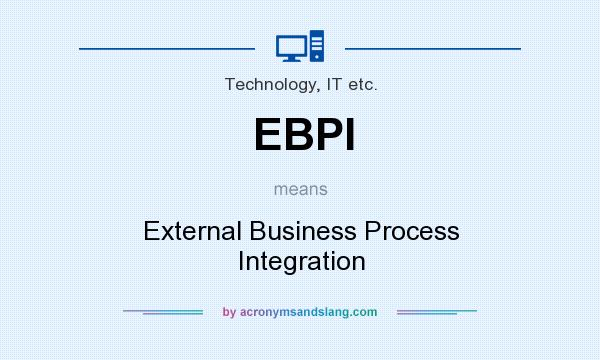What does EBPI mean? It stands for External Business Process Integration