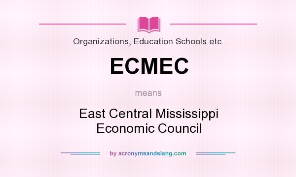 What does ECMEC mean? It stands for East Central Mississippi Economic Council