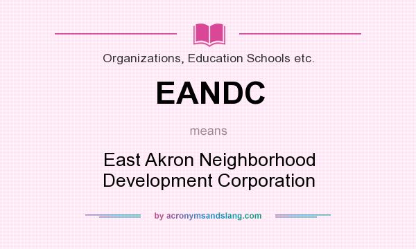 What does EANDC mean? It stands for East Akron Neighborhood Development Corporation