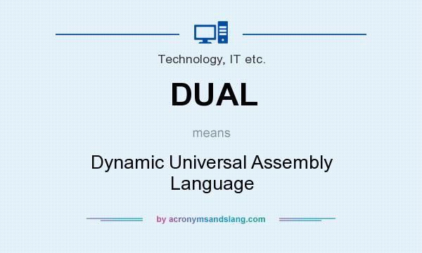 What does DUAL mean? It stands for Dynamic Universal Assembly Language