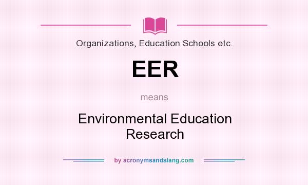 What does EER mean? It stands for Environmental Education Research