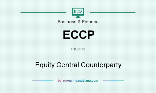 What does ECCP mean? It stands for Equity Central Counterparty