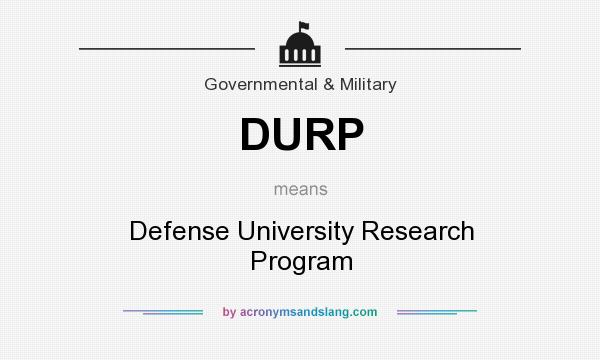 What does DURP mean? It stands for Defense University Research Program