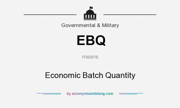 What does EBQ mean? It stands for Economic Batch Quantity