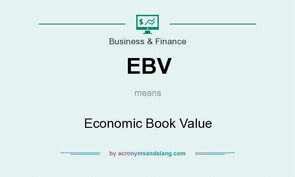 What does EBV mean? It stands for Economic Book Value