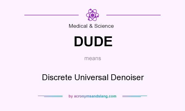 What does DUDE mean? It stands for Discrete Universal Denoiser