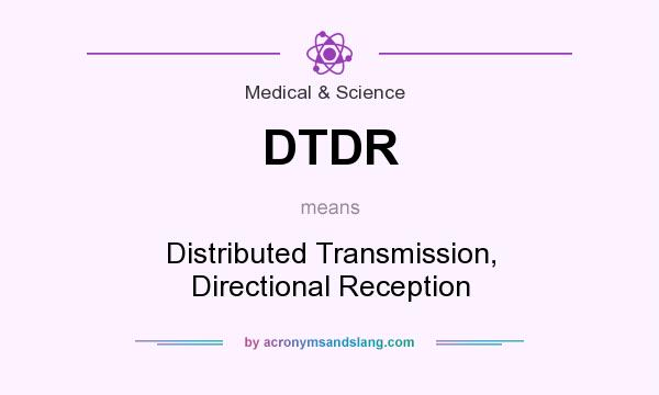 What does DTDR mean? It stands for Distributed Transmission, Directional Reception
