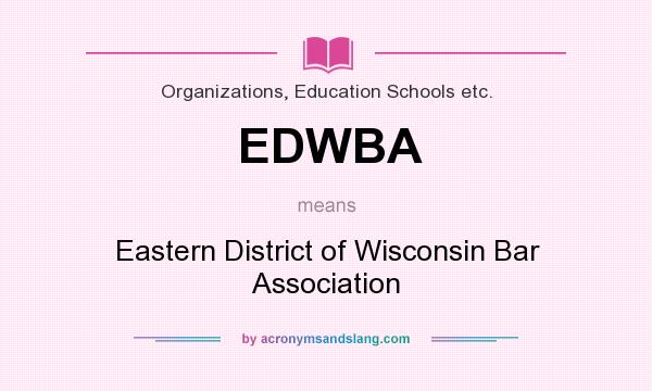 What does EDWBA mean? It stands for Eastern District of Wisconsin Bar Association