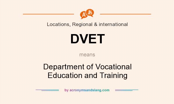 What does DVET mean? It stands for Department of Vocational Education and Training