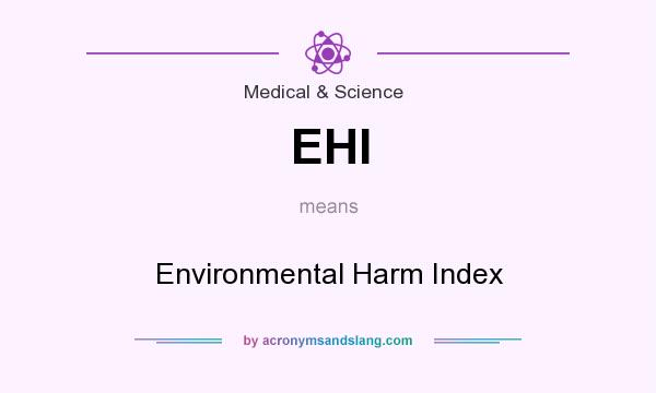 What does EHI mean? It stands for Environmental Harm Index
