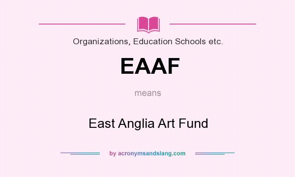 What does EAAF mean? It stands for East Anglia Art Fund