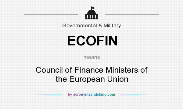 What does ECOFIN mean? It stands for Council of Finance Ministers of the European Union