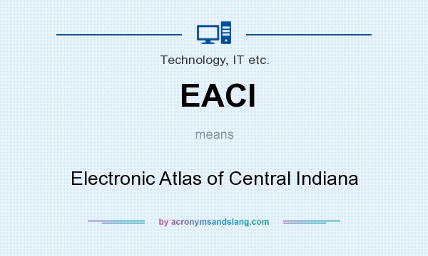 What does EACI mean? It stands for Electronic Atlas of Central Indiana