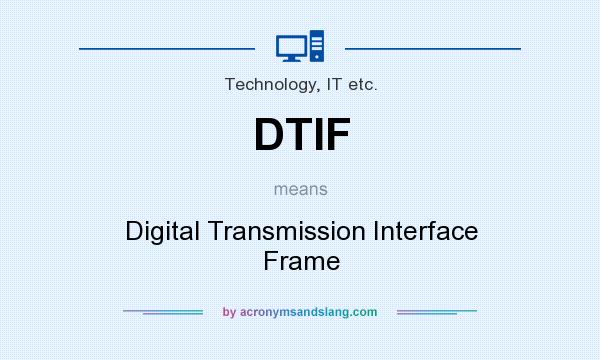 What does DTIF mean? It stands for Digital Transmission Interface Frame