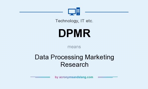 What does DPMR mean? It stands for Data Processing Marketing Research