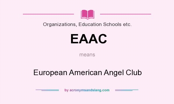 What does EAAC mean? It stands for European American Angel Club