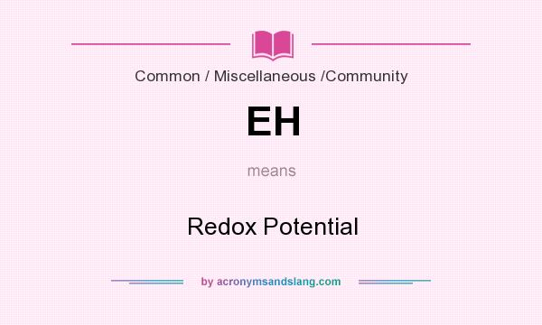 What does EH mean? It stands for Redox Potential