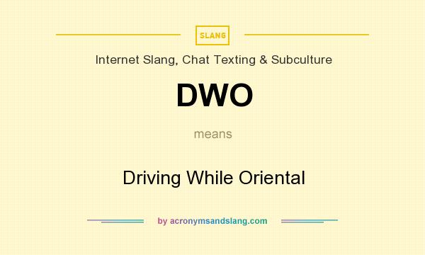 What does DWO mean? It stands for Driving While Oriental