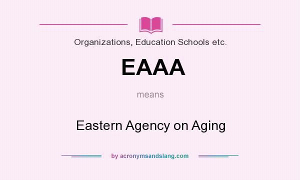 What does EAAA mean? It stands for Eastern Agency on Aging