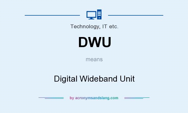 What does DWU mean? It stands for Digital Wideband Unit