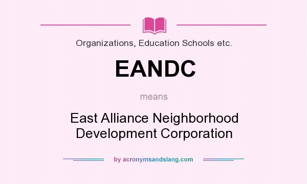 What does EANDC mean? It stands for East Alliance Neighborhood Development Corporation