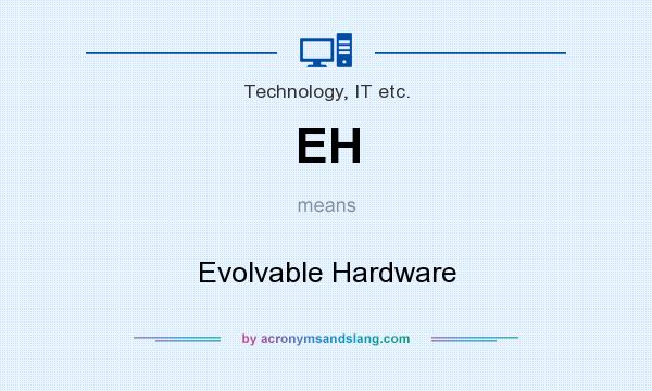 What does EH mean? It stands for Evolvable Hardware