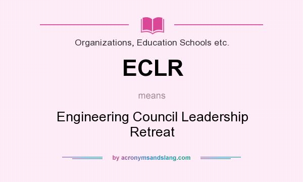What does ECLR mean? It stands for Engineering Council Leadership Retreat