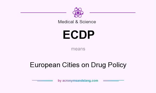 What does ECDP mean? It stands for European Cities on Drug Policy