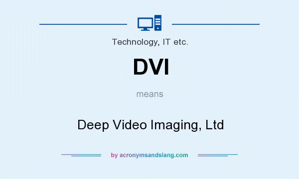 What does DVI mean? It stands for Deep Video Imaging, Ltd