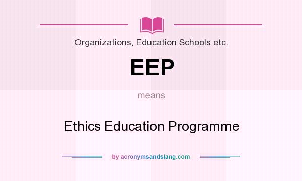 What does EEP mean? It stands for Ethics Education Programme