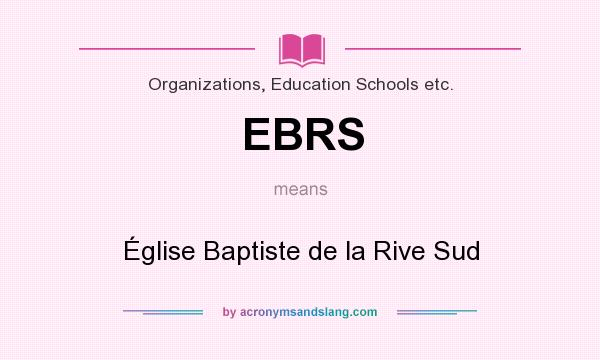 What does EBRS mean? It stands for Église Baptiste de la Rive Sud