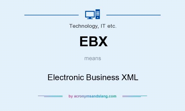 What does EBX mean? It stands for Electronic Business XML