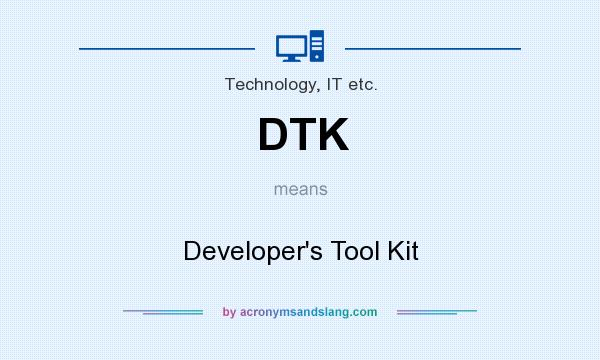 What does DTK mean? It stands for Developer`s Tool Kit