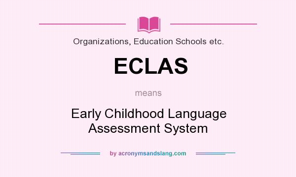 What does ECLAS mean? It stands for Early Childhood Language Assessment System