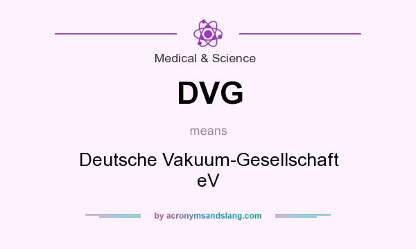 What does DVG mean? It stands for Deutsche Vakuum-Gesellschaft eV