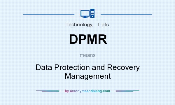 What does DPMR mean? It stands for Data Protection and Recovery Management