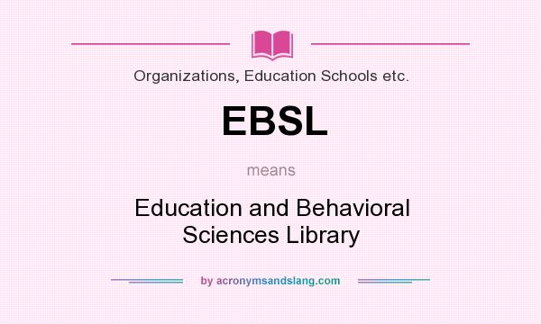 What does EBSL mean? It stands for Education and Behavioral Sciences Library