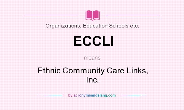 What does ECCLI mean? It stands for Ethnic Community Care Links, Inc.