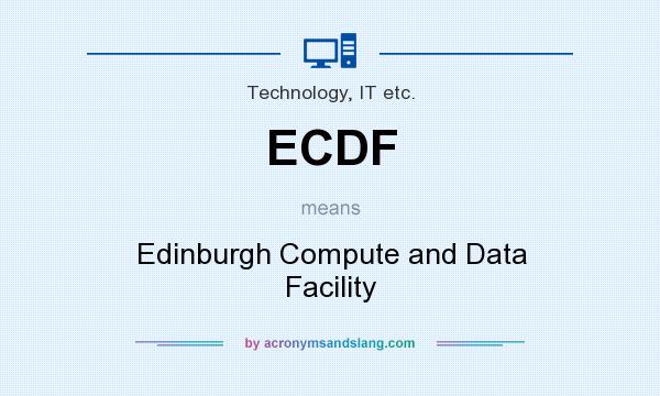 What does ECDF mean? It stands for Edinburgh Compute and Data Facility