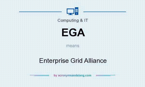 What does EGA mean? It stands for Enterprise Grid Alliance