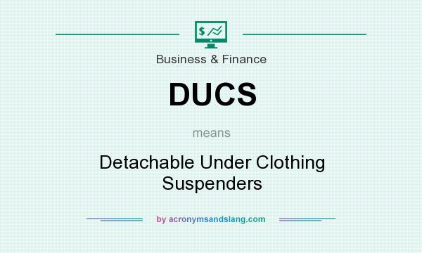 What does DUCS mean? It stands for Detachable Under Clothing Suspenders