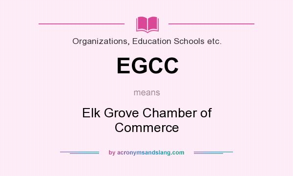 What does EGCC mean? It stands for Elk Grove Chamber of Commerce