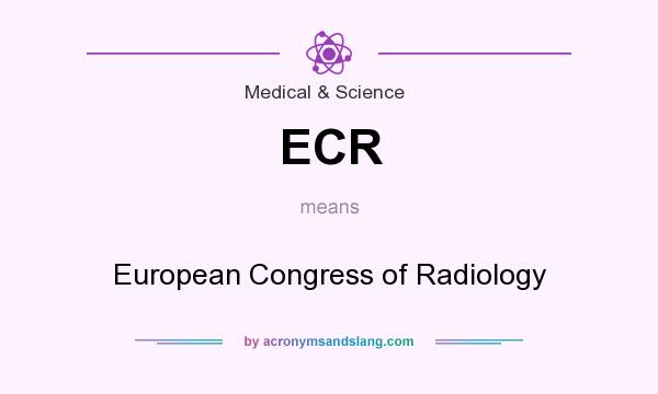 What does ECR mean? It stands for European Congress of Radiology