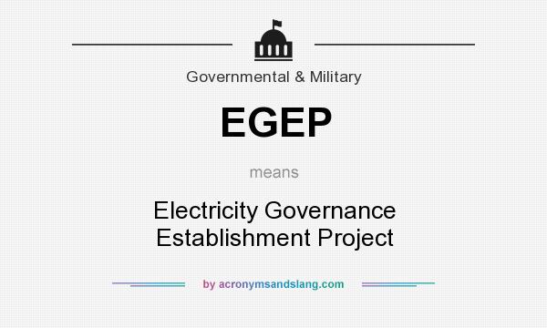 What does EGEP mean? It stands for Electricity Governance Establishment Project
