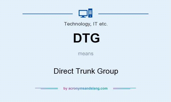 What does DTG mean? It stands for Direct Trunk Group